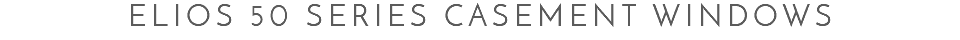 Elios 50 Series Casement Windows