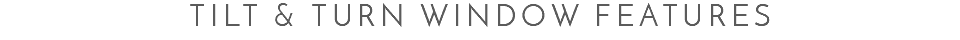 Tilt & Turn window Features