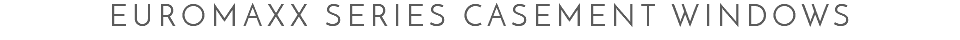 Euromaxx Series Casement Windows