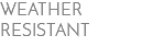 Weather Resistant