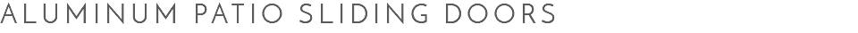 Aluminum Patio Sliding Doors