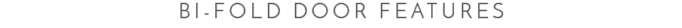 Bi-fold Door Features