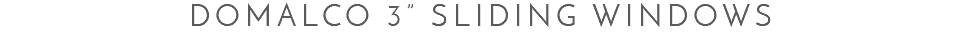 Domalco 3” Sliding Windows